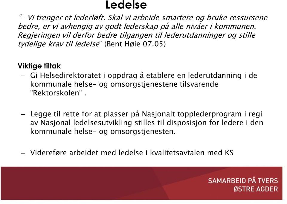 05) Viktige tiltak Gi Helsedirektoratet i oppdrag å etablere en lederutdanning i de kommunale helse- og omsorgstjenestene tilsvarende "Rektorskolen".