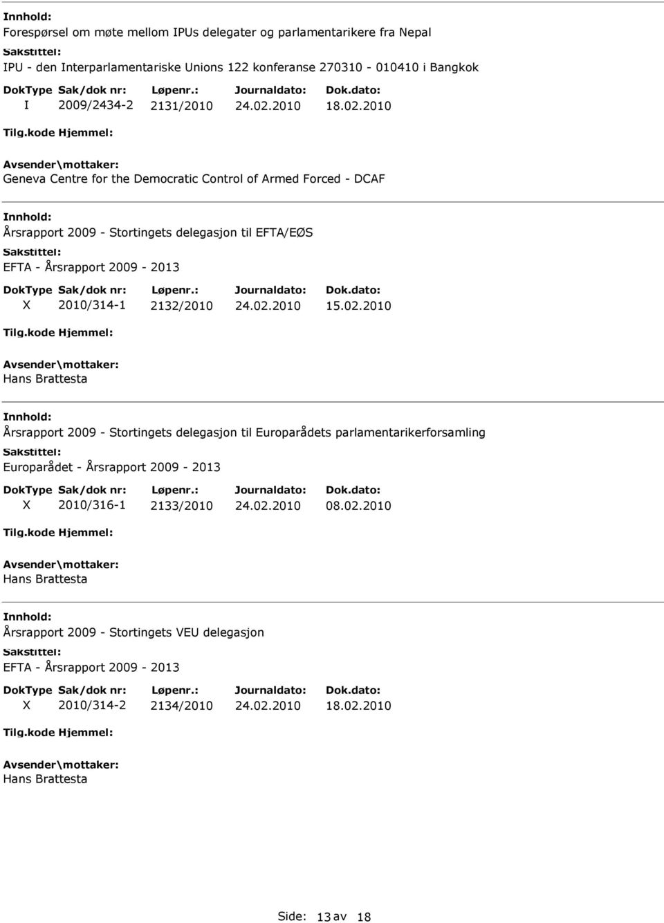 2010 Geneva Centre for the Democratic Control of Armed Forced - DCAF Årsrapport 2009 - Stortingets delegasjon til EFTA/EØS EFTA - Årsrapport 2009-2013 2010/314-1