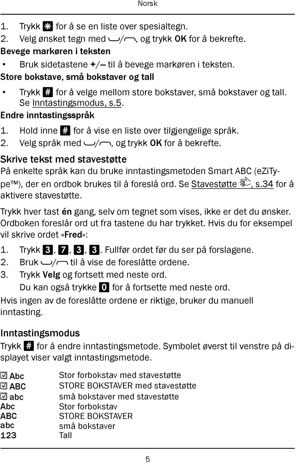 Hold inne # for å vise en liste over tilgjengelige språk. 2. Velg språk med /, og trykk OK for å bekrefte.