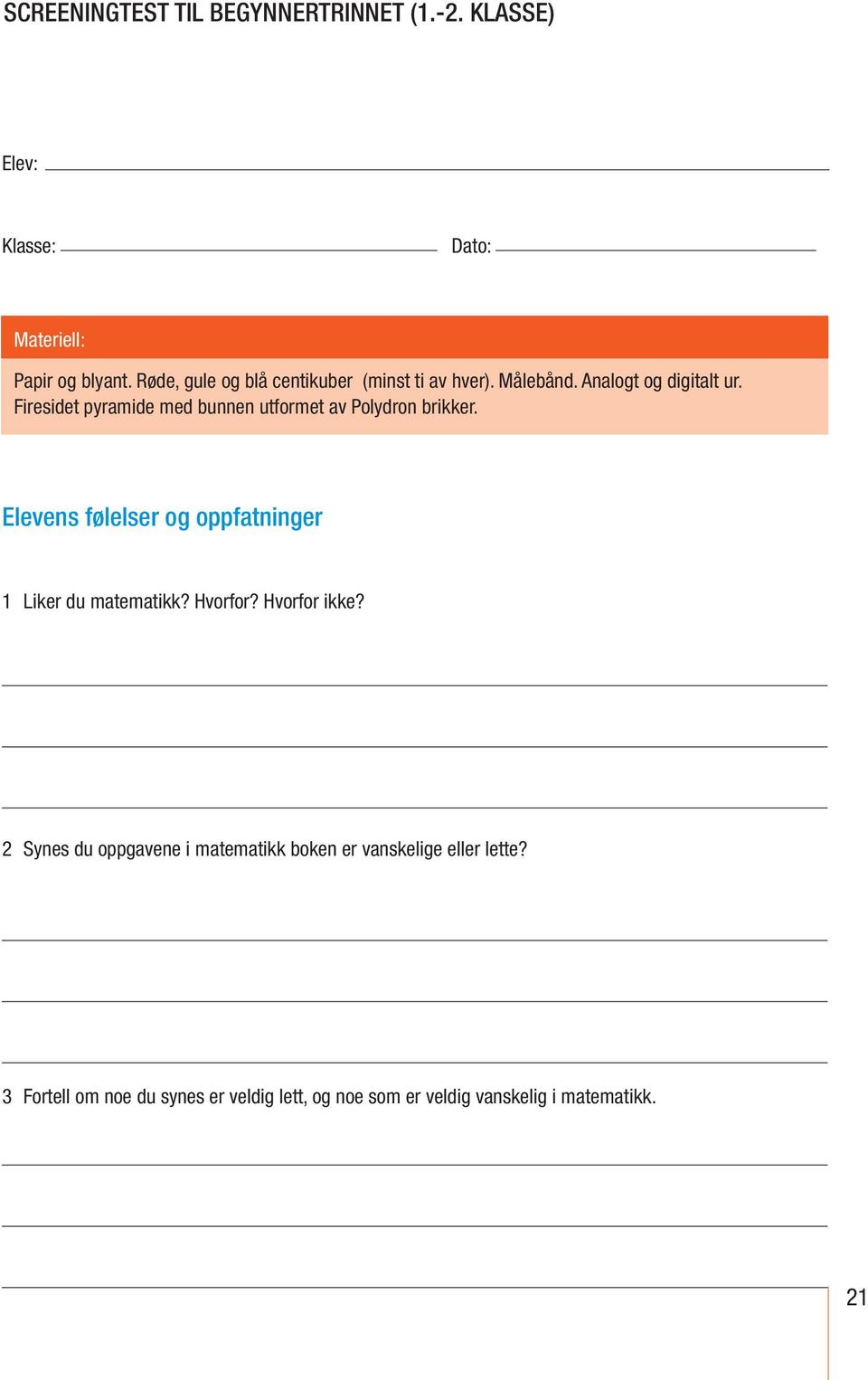 Elevens følelser og oppfatninger 1 Liker du matematikk? Hvorfor? Hvorfor ikke?