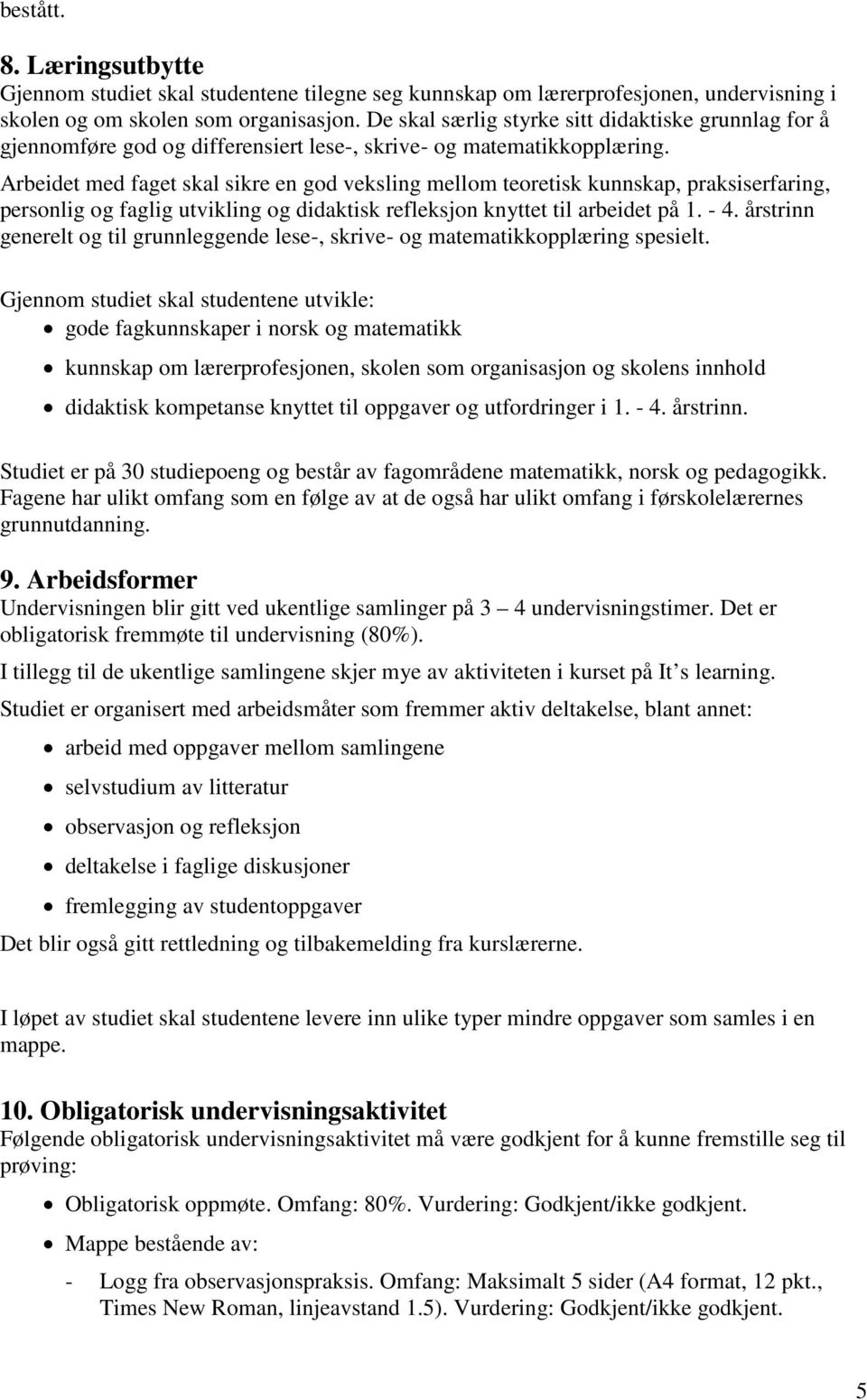 Arbeidet med faget skal sikre en god veksling mellom teoretisk kunnskap, praksiserfaring, personlig og faglig utvikling og didaktisk refleksjon knyttet til arbeidet på 1. - 4.