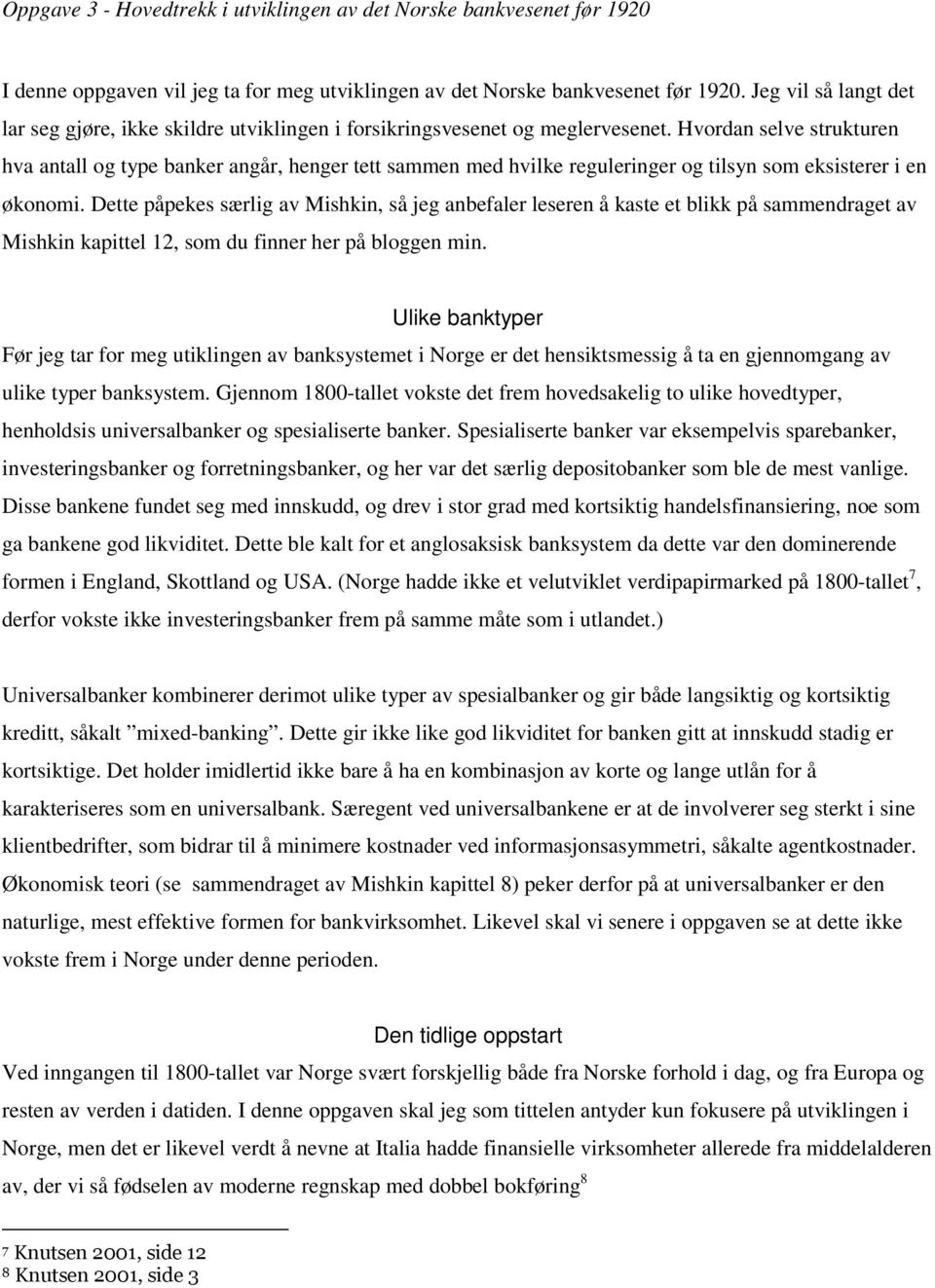 Hvordan selve strukturen hva antall og type banker angår, henger tett sammen med hvilke reguleringer og tilsyn som eksisterer i en økonomi.