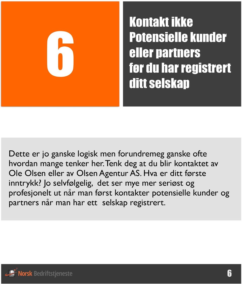 Tenk deg at du blir kontaktet av Ole Olsen eller av Olsen Agentur AS. Hva er ditt første inntrykk?