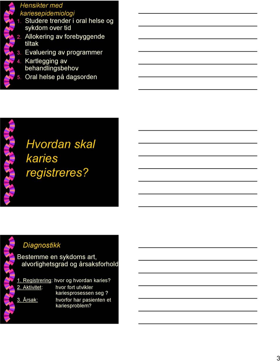 Oral helse på dagsorden Hvordan skal karies registreres?