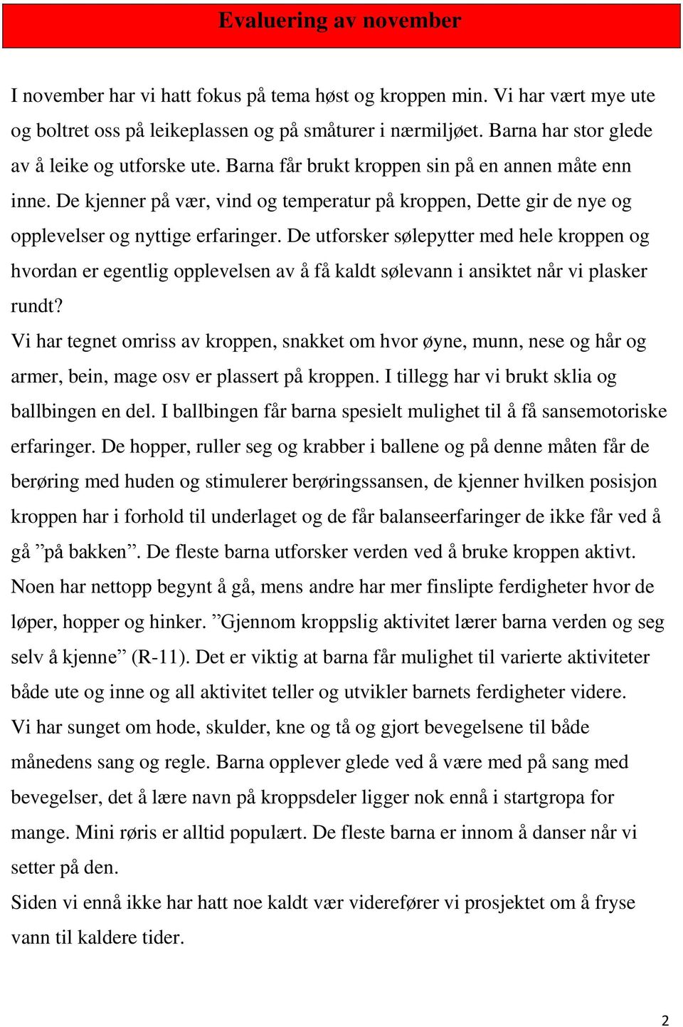 De kjenner på vær, vind og temperatur på kroppen, Dette gir de nye og opplevelser og nyttige erfaringer.