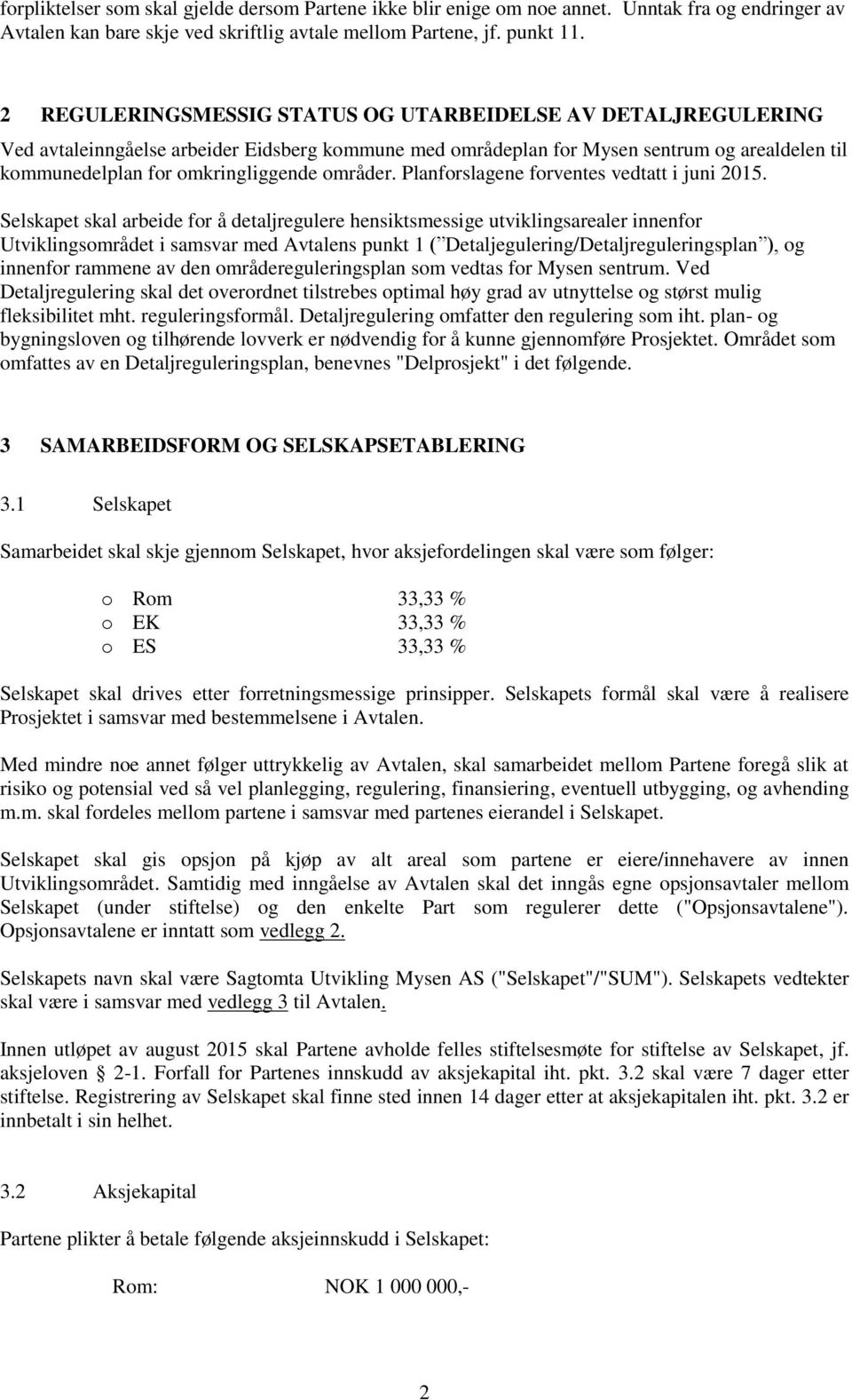 områder. Planforslagene forventes vedtatt i juni 2015.