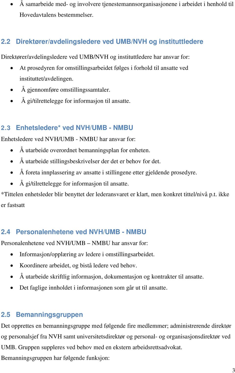 ansatte ved instituttet/avdelingen. Å gjennomføre omstillingssamtaler. Å gi/tilrettelegge for informasjon til ansatte. 2.