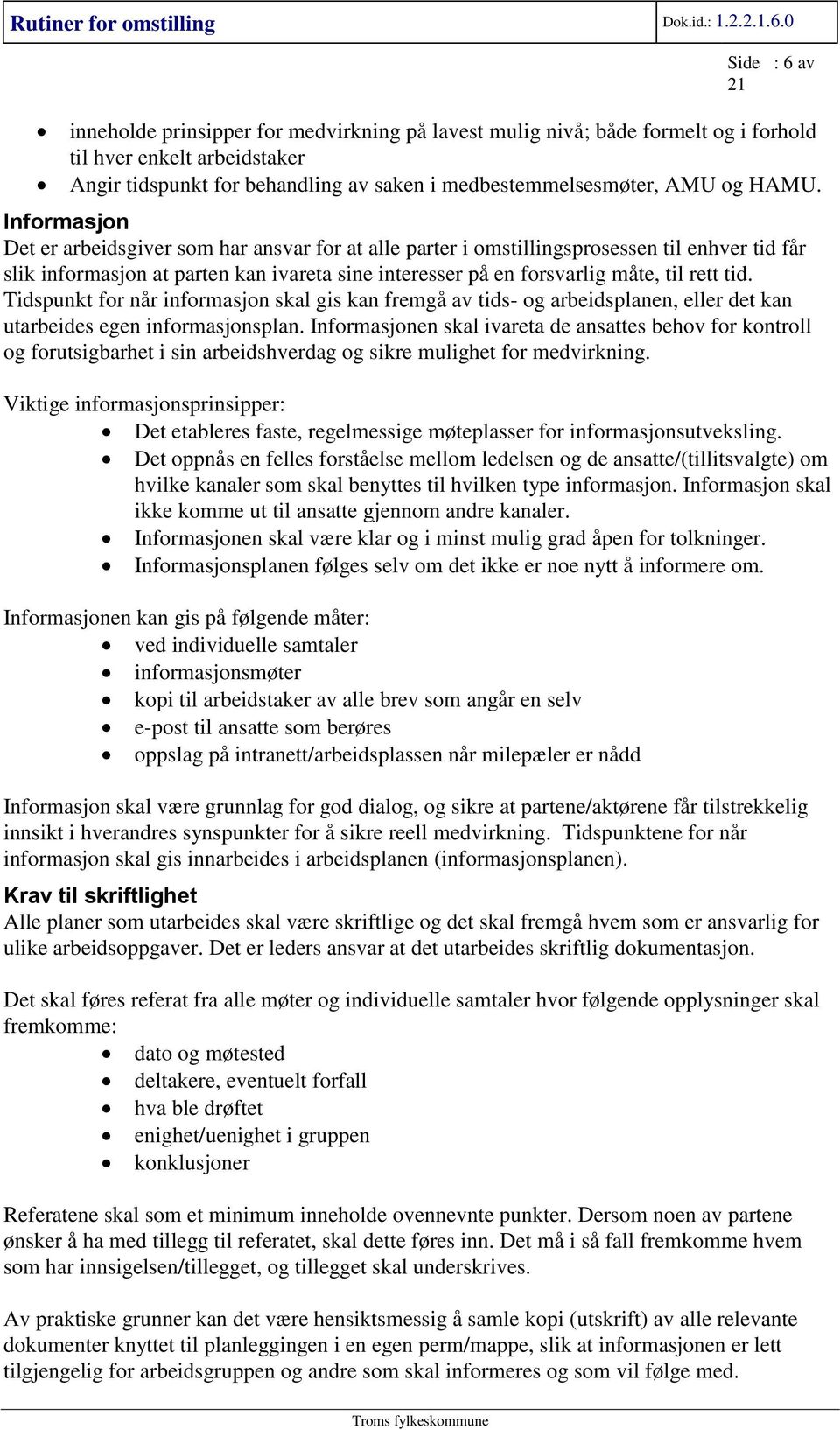 rett tid. Tidspunkt for når informasjon skal gis kan fremgå av tids- og arbeidsplanen, eller det kan utarbeides egen informasjonsplan.