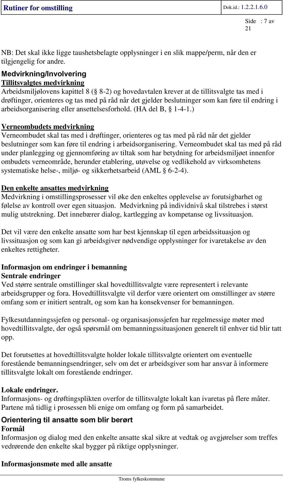 beslutninger som kan føre til endring i arbeidsorganisering eller ansettelsesforhold. (HA del B, 1-4-1.