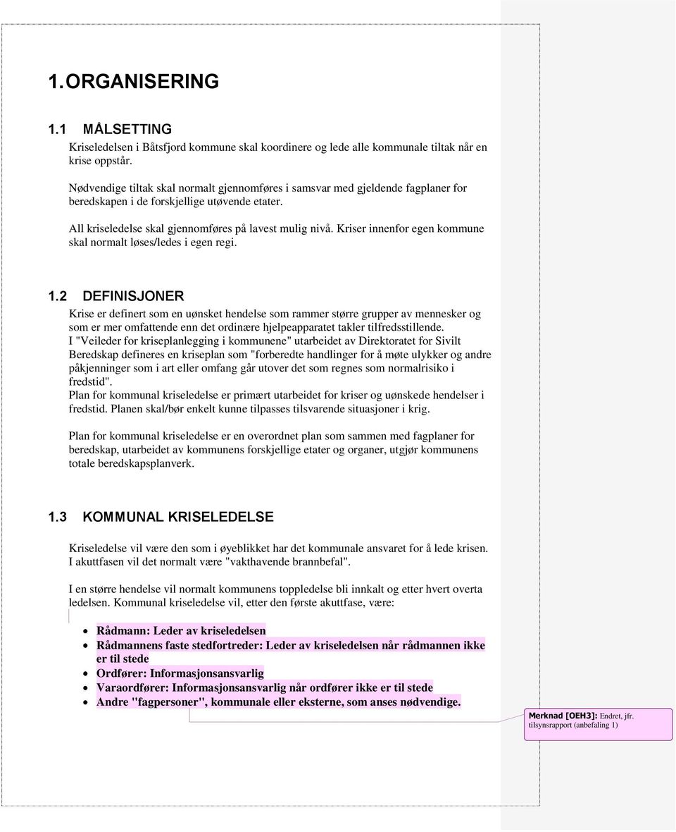 Kriser innenfor egen kommune skal normalt løses/ledes i egen regi. 1.