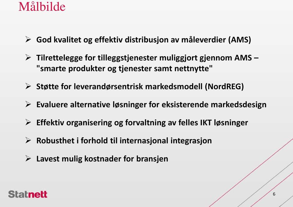 markedsmodell (NordREG) Evaluere alternative løsninger for eksisterende markedsdesign Effektiv organisering