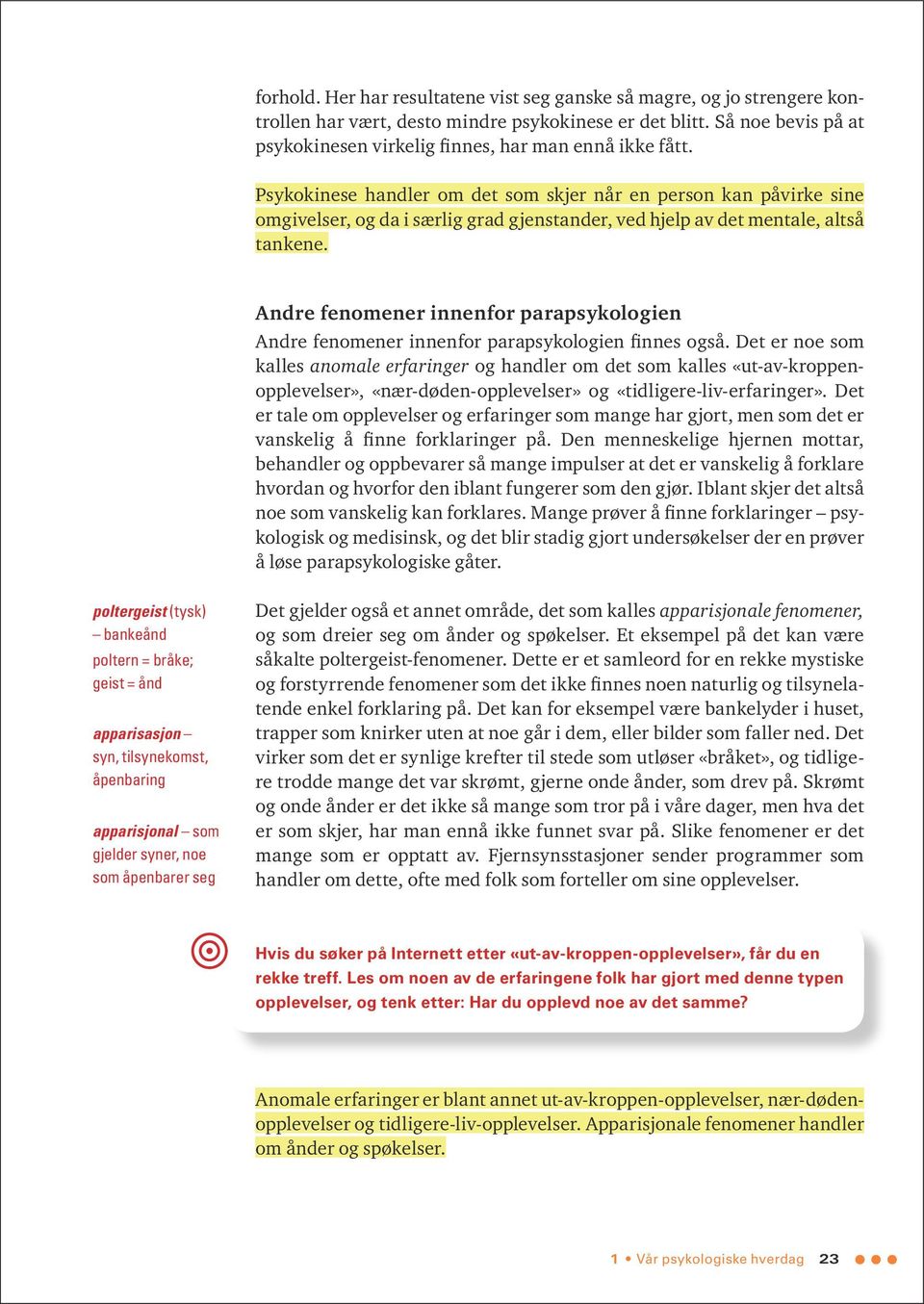 Psykokinese handler om det som skjer når en person kan påvirke sine omgivelser, og da i særlig grad gjenstander, ved hjelp av det mentale, altså tankene.