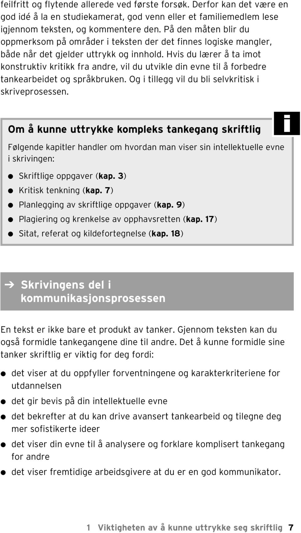 Hvis du ærer å ta imot konstruktiv kritikk fra andre, vi du utvike din evne ti å forbedre tankearbeidet og språkbruken. Og i tiegg vi du bi sevkritisk i skriveprosessen.