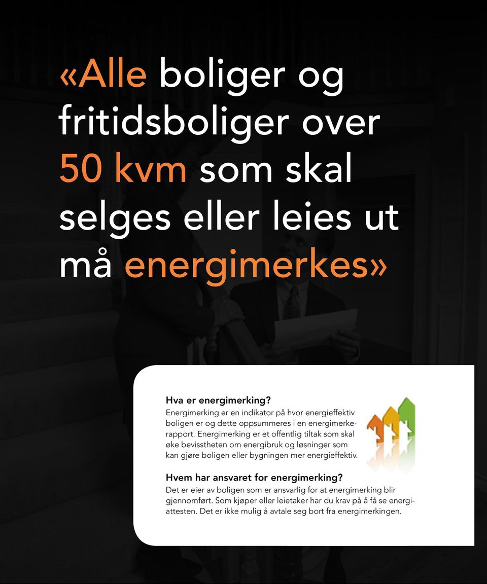 Energimerking er et offentlig tiltak som skal øke bevisstheten om energibruk og løsninger som kan gjøre boligen eller bygningen mer energieffektiv.