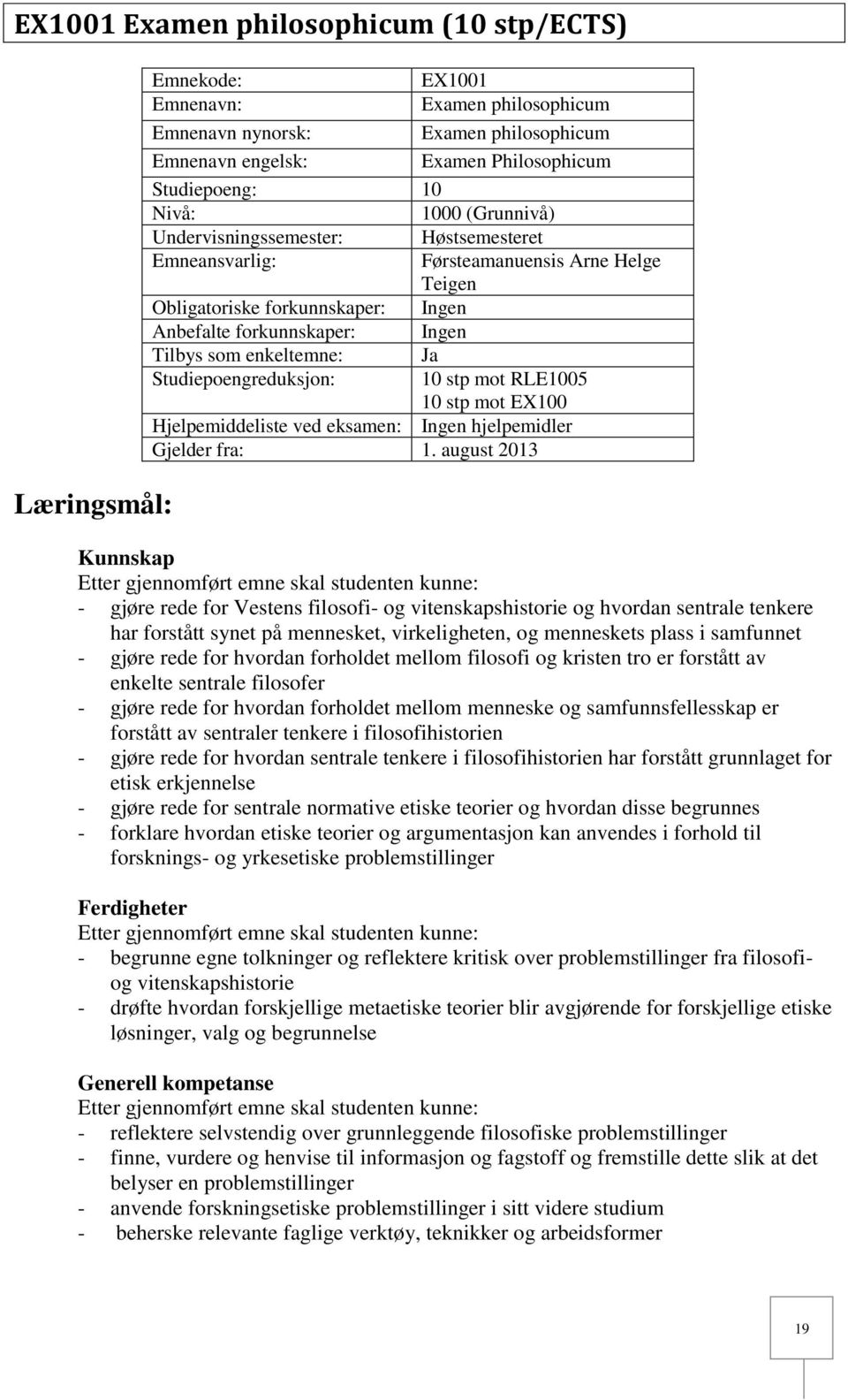 Ja Studiepoengreduksjon: 10 stp mot RLE1005 10 stp mot EX100 Hjelpemiddeliste ved eksamen: Ingen hjelpemidler Gjelder fra: 1.