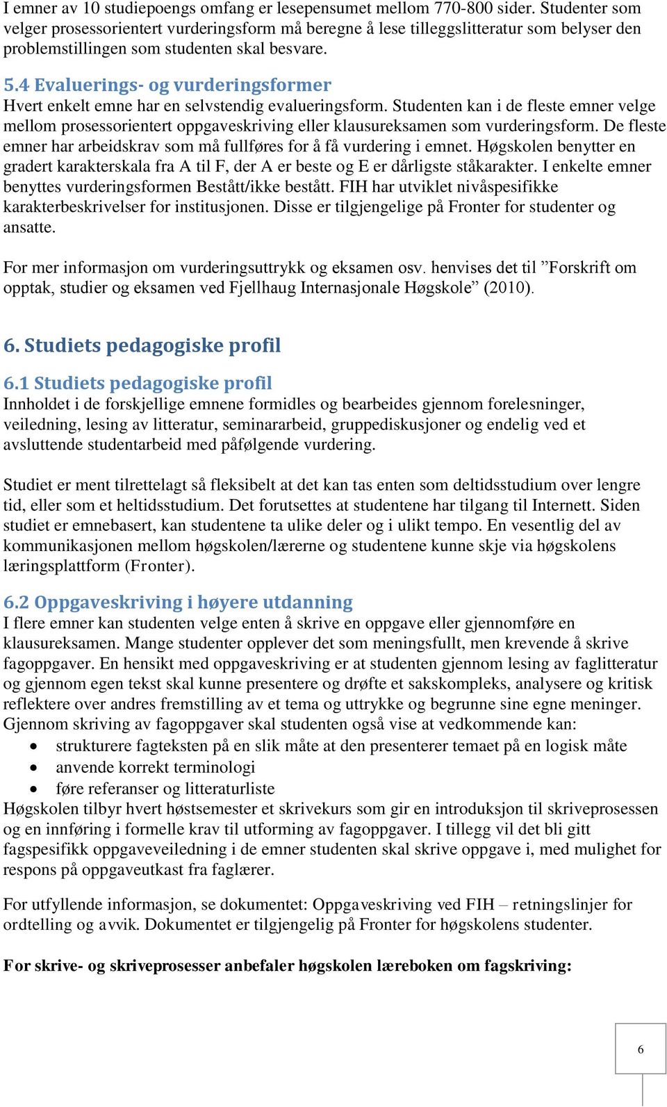 4 Evaluerings- og vurderingsformer Hvert enkelt emne har en selvstendig evalueringsform.