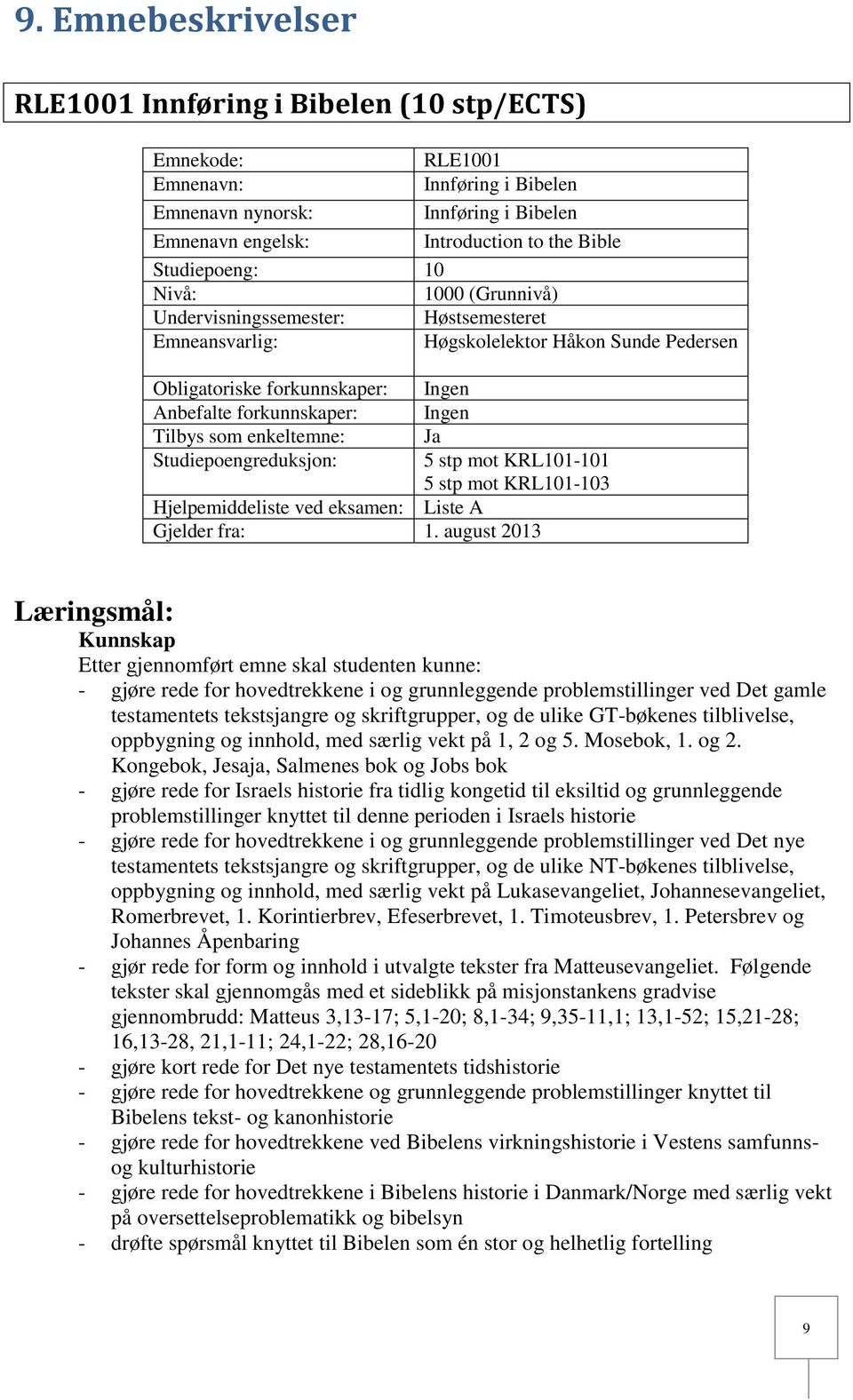 enkeltemne: Studiepoengreduksjon: Ingen Ingen Ja 5 stp mot KRL101-101 5 stp mot KRL101-103 Hjelpemiddeliste ved eksamen: Liste A Gjelder fra: 1.