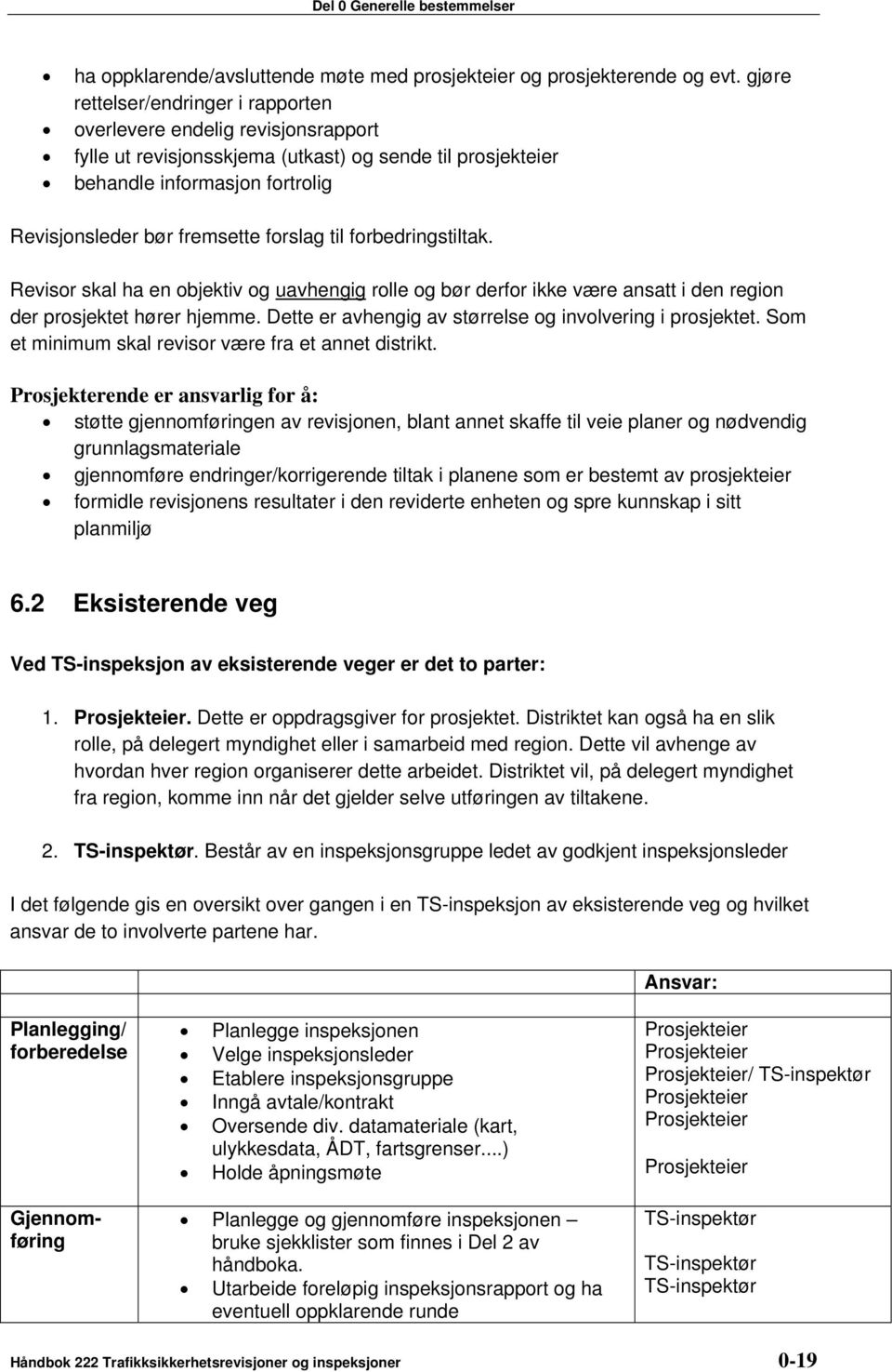 forslag til forbedringstiltak. Revisor skal ha en objektiv og uavhengig rolle og bør derfor ikke være ansatt i den region der prosjektet hører hjemme.