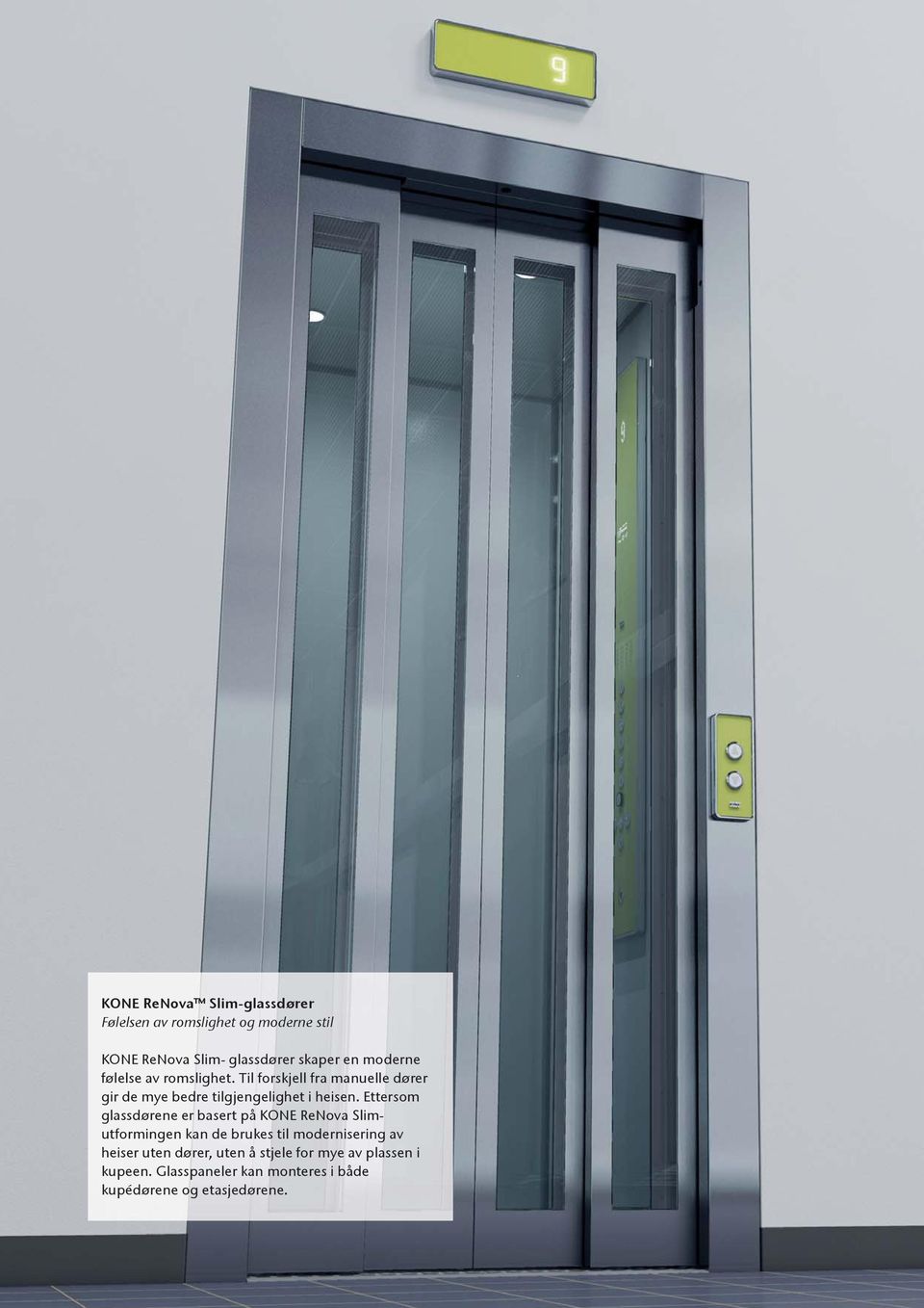 Ettersom glassdørene er basert på KONE ReNova Slimutformingen kan de brukes til modernisering av heiser uten
