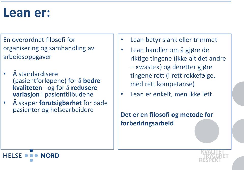 Lean betyr slank eller trimmet Lean handler om å gjøre de riktige tingene (ikke alt det andre «waste») og deretter gjøre