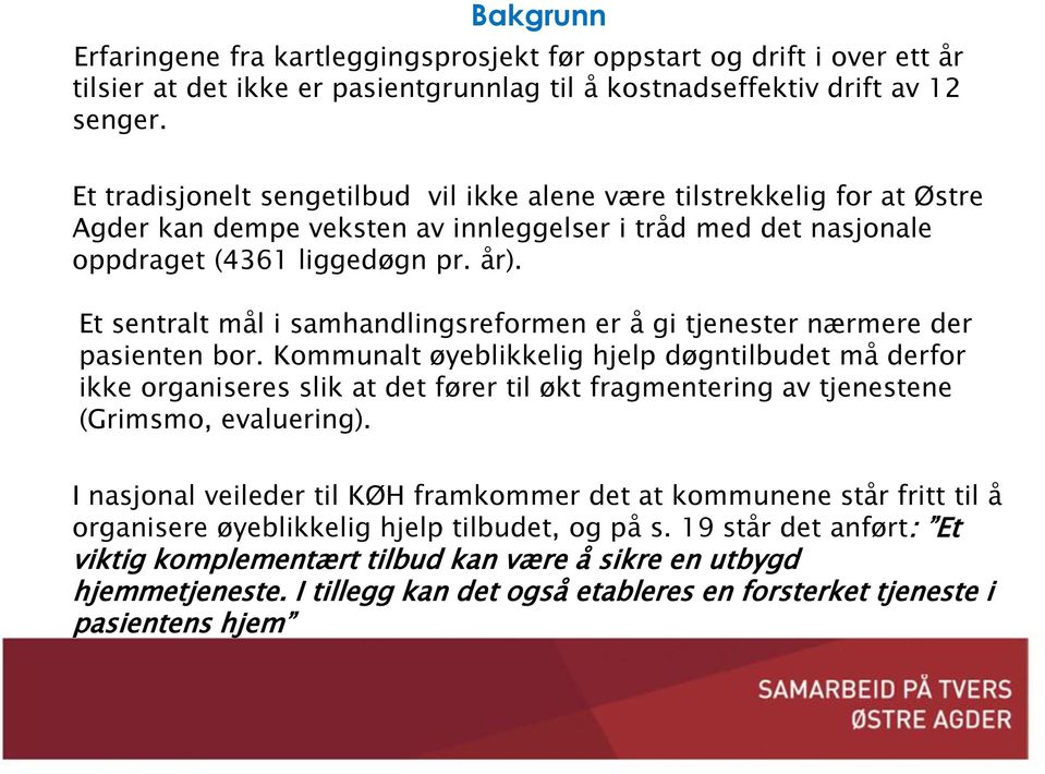 Et sentralt mål i samhandlingsreformen er å gi tjenester nærmere der pasienten bor.