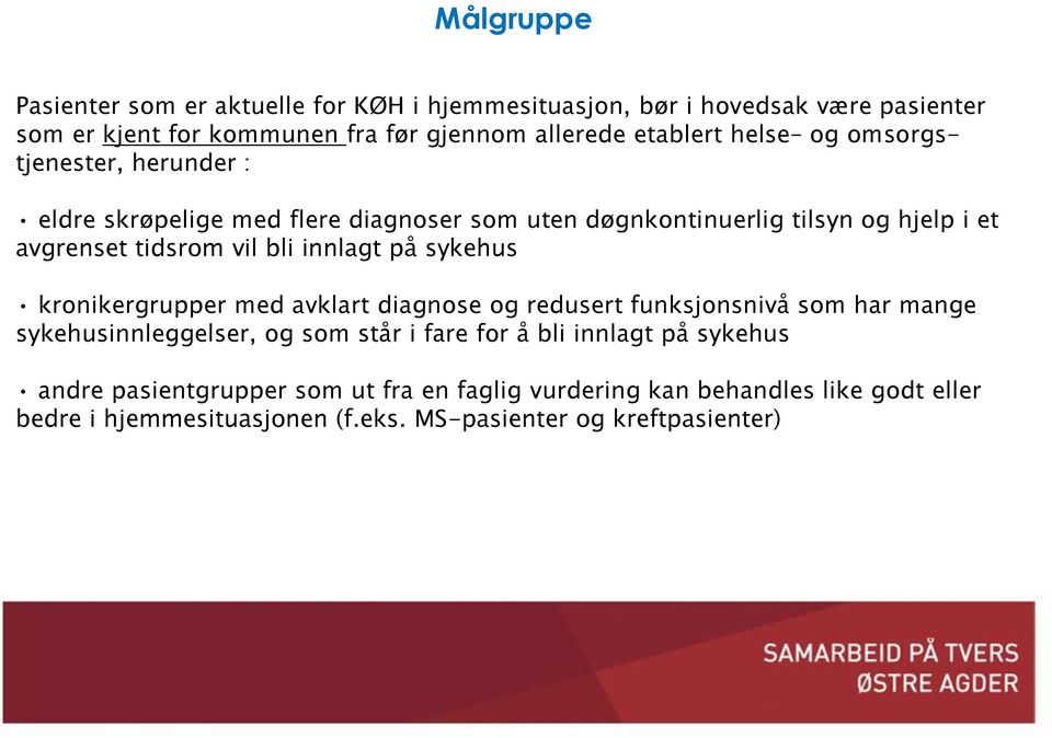 innlagt på sykehus kronikergrupper med avklart diagnose og redusert funksjonsnivå som har mange sykehusinnleggelser, og som står i fare for å bli innlagt