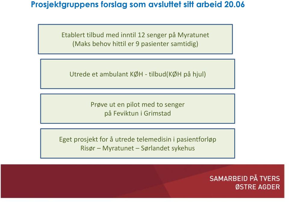 pasienter samtidig) Utrede et ambulant KØH - tilbud(køh på hjul) Prøve ut en pilot