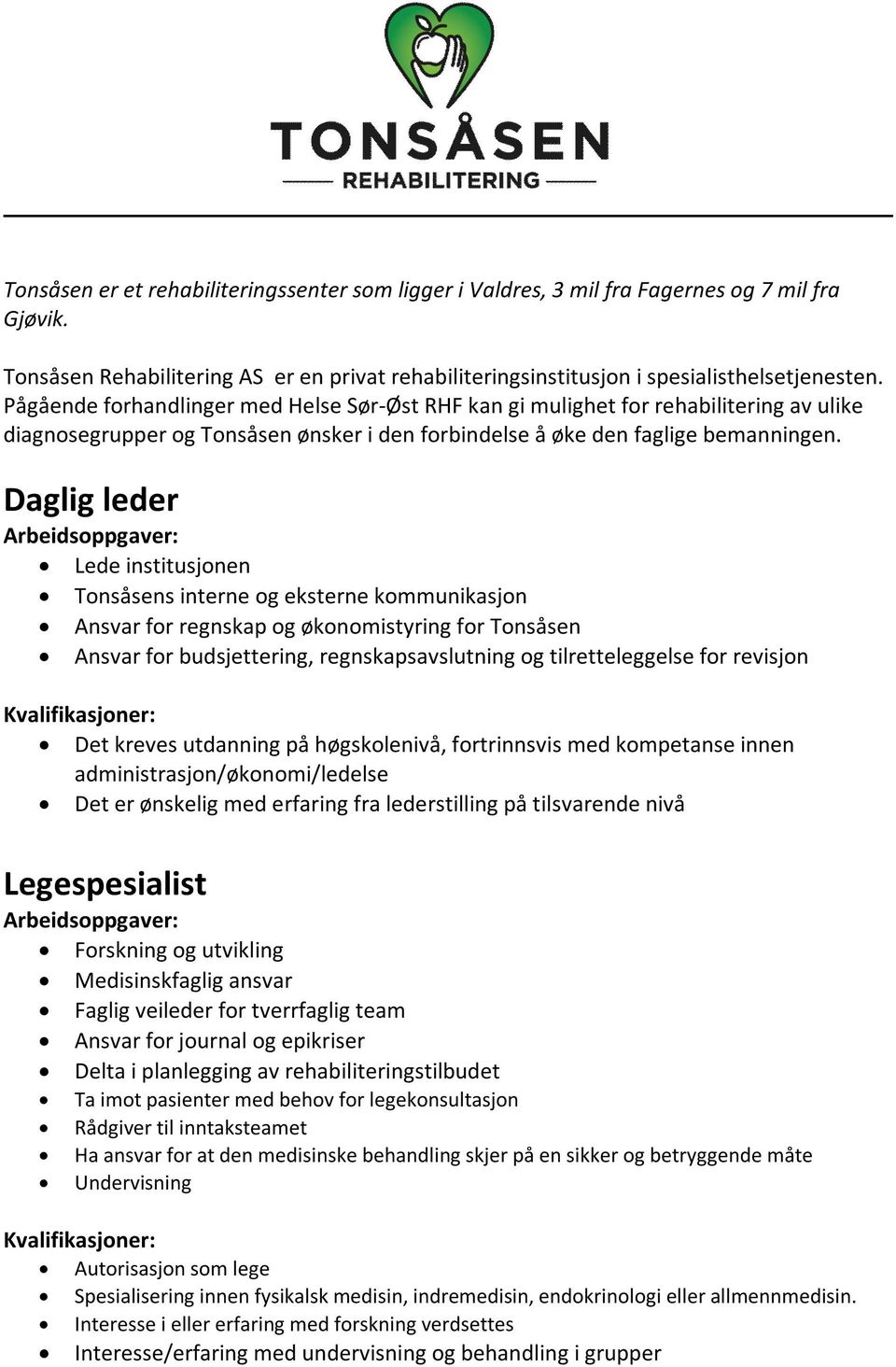 Daglig leder Lede institusjonen Tonsåsens interne og eksterne kommunikasjon Ansvar for regnskap og økonomistyring for Tonsåsen Ansvar for budsjettering, regnskapsavslutning og tilretteleggelse for