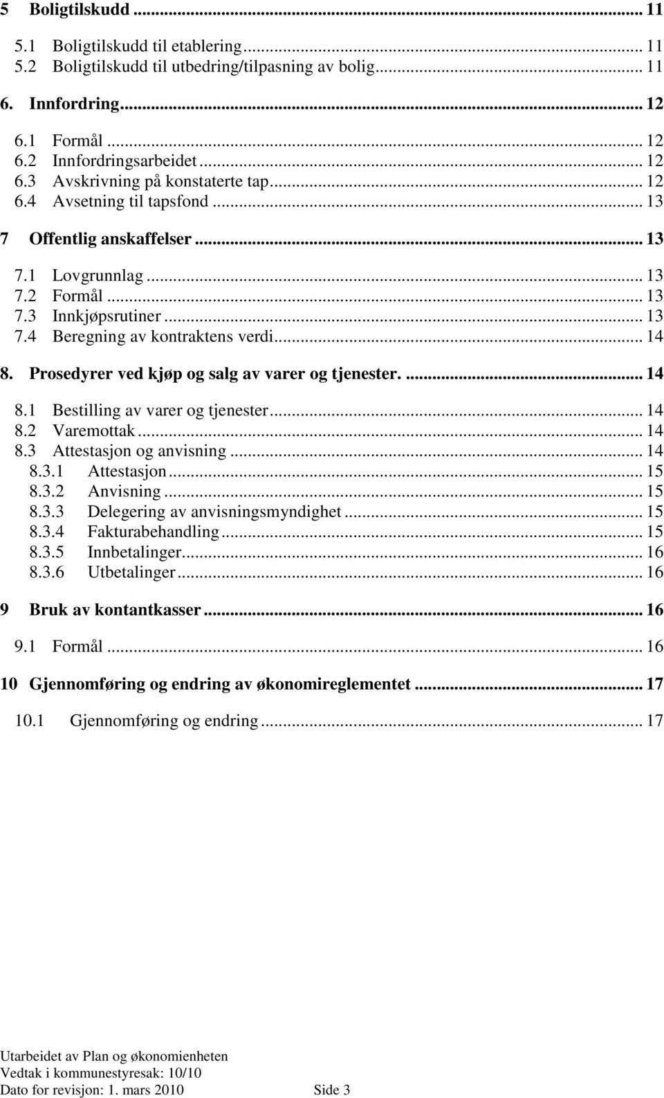 Prosedyrer ved kjøp og salg av varer og tjenester.... 14 8.1 Bestilling av varer og tjenester... 14 8.2 Varemottak... 14 8.3 Attestasjon og anvisning... 14 8.3.1 Attestasjon... 15 8.3.2 Anvisning.