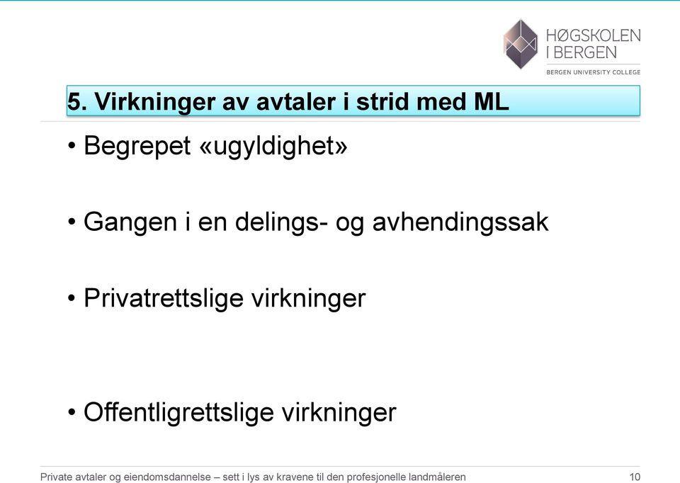 virkninger Offentligrettslige virkninger Private avtaler og