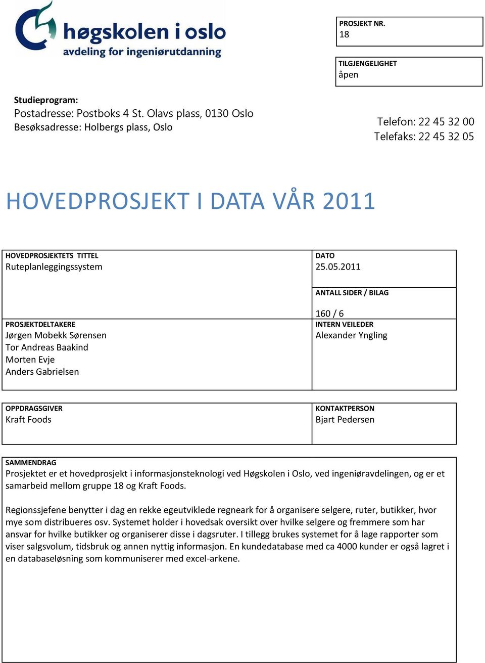 HOVEDPROSJEKT I DATA VÅR 2011 HOVEDPROSJEKTETS TITTEL Ruteplanleggingssystem DATO 25.05.