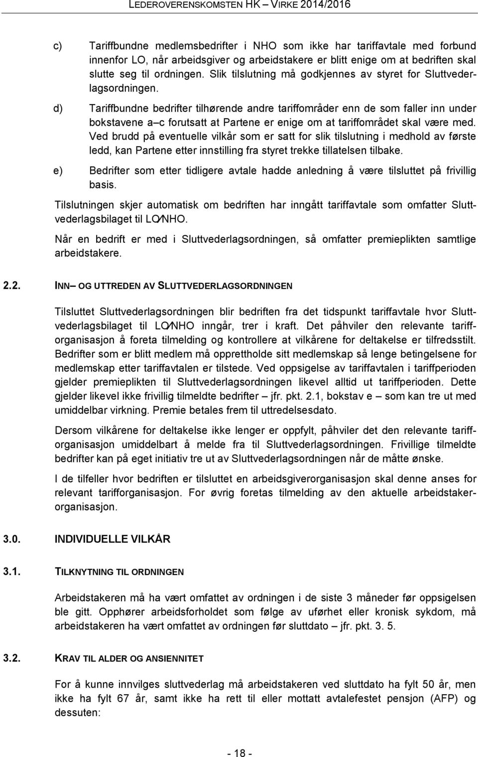 d) Tariffbundne bedrifter tilhørende andre tariffområder enn de som faller inn under bokstavene a c forutsatt at Partene er enige om at tariffområdet skal være med.