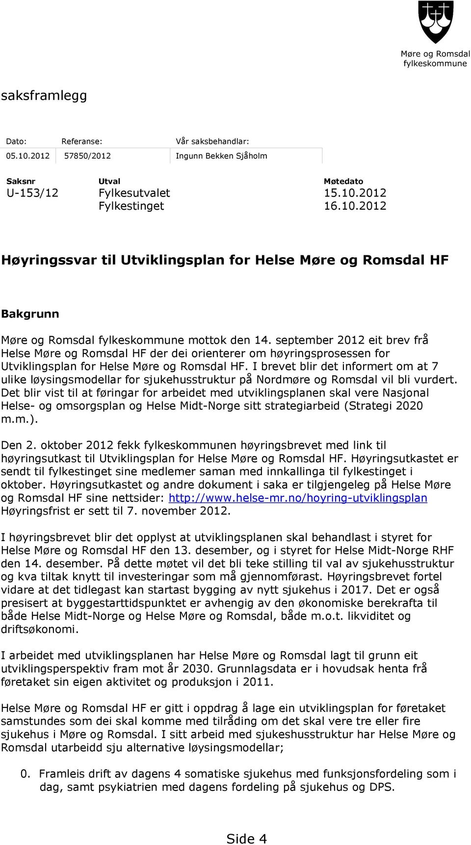 I brevet blir det informert om at 7 ulike løysingsmodellar for sjukehusstruktur på Nordmøre og Romsdal vil bli vurdert.