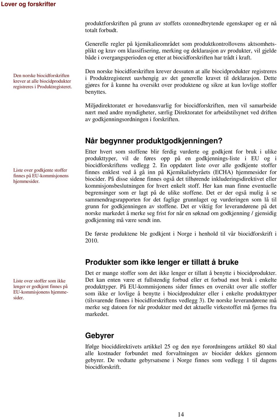 biocidforskriften har trådt i kraft. Den norske biocidforskriften krever at alle biocidprodukter registreres i Produktregisteret.