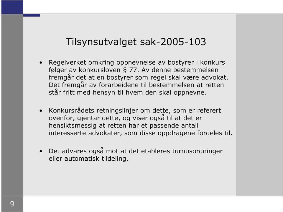 Det fremgår av forarbeidene til bestemmelsen at retten står fritt med hensyn til hvem den skal oppnevne.