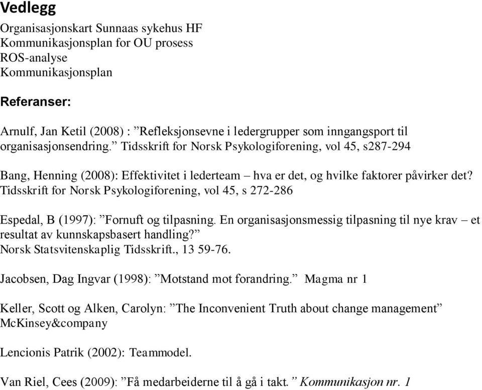 Tidsskrift for Norsk Psykologiforening, vol 45, s 272-286 Espedal, B (1997): Fornuft og tilpasning. En organisasjonsmessig tilpasning til nye krav et resultat av kunnskapsbasert handling?