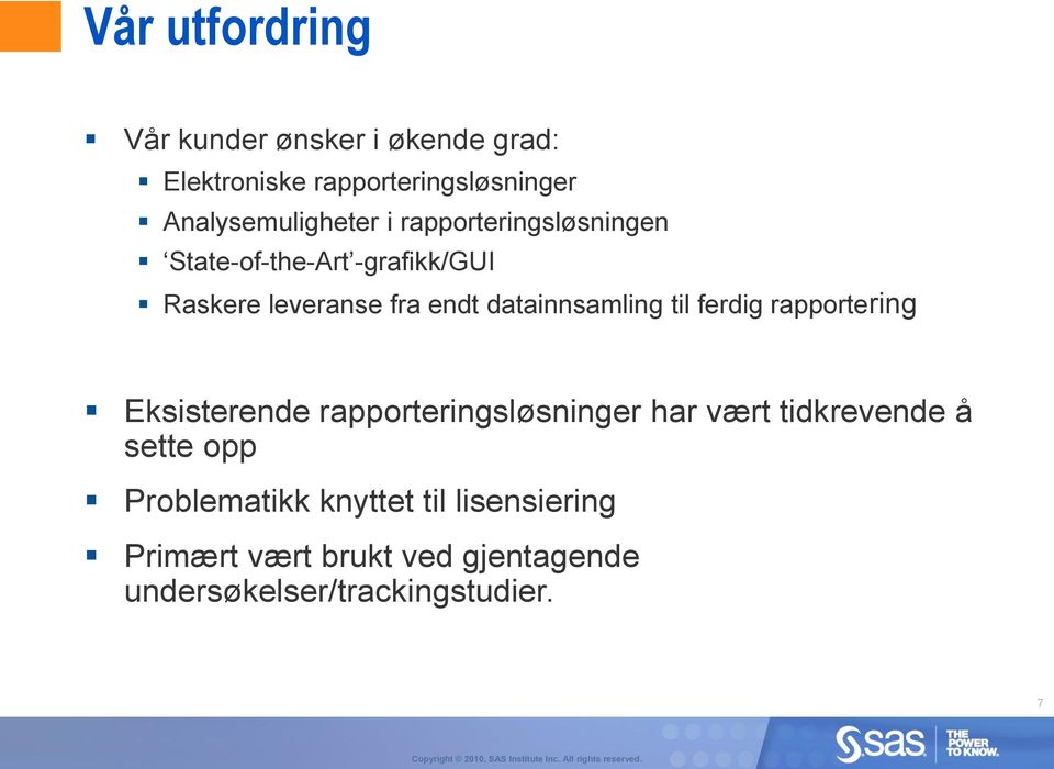 datainnsamling til ferdig rapportering Eksisterende rapporteringsløsninger har vært tidkrevende å