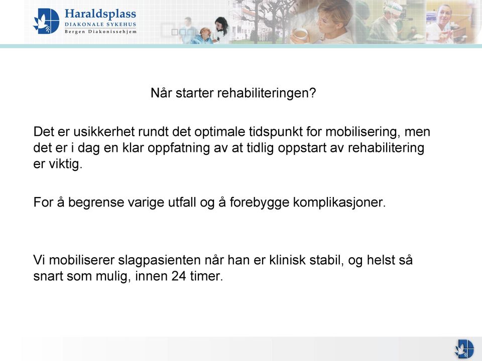 klar oppfatning av at tidlig oppstart av rehabilitering er viktig.