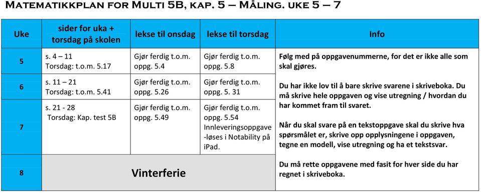 Du har ikke lov til å bare skrive svarene i skriveboka. Du må skrive hele oppgaven og vise utregning / hvordan du har kommet fram til svaret.