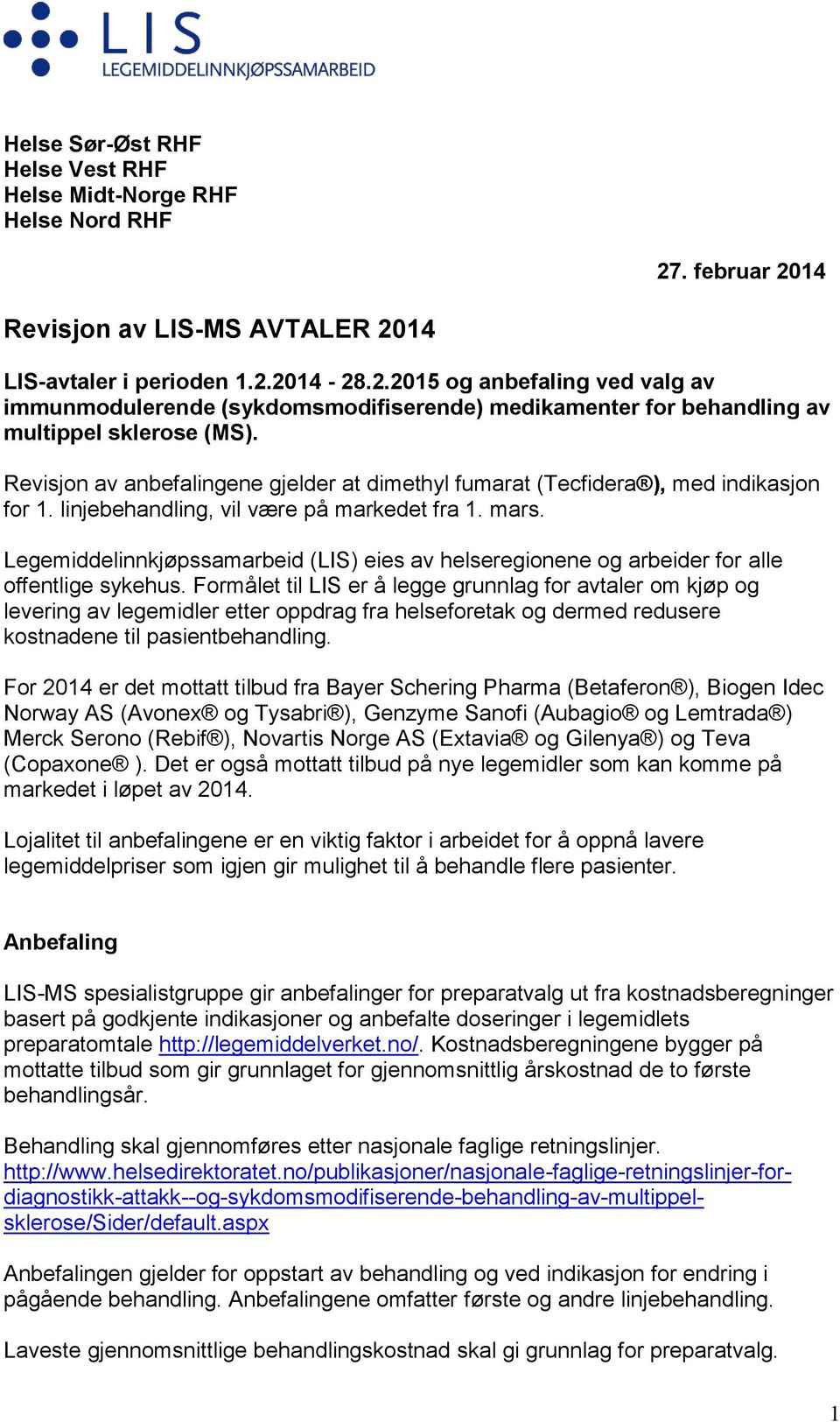 innkjøpssamarbeid (LIS) eies av helseregionene og arbeider for alle offentlige sykehus.