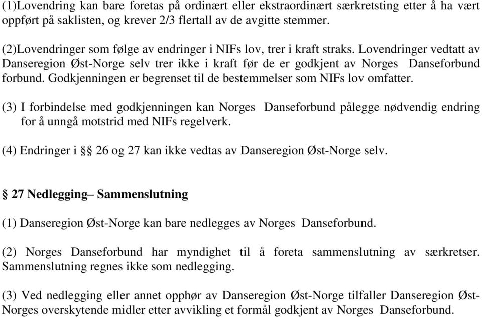 Godkjenningen er begrenset til de bestemmelser som NIFs lov omfatter. (3) I forbindelse med godkjenningen kan Norges Danseforbund pålegge nødvendig endring for å unngå motstrid med NIFs regelverk.