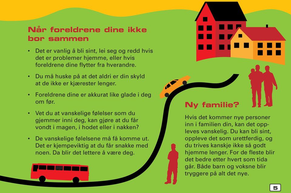 Vet du at vanskelige følelser som du gjemmer inni deg, kan gjøre at du får vondt i magen, i hodet eller i nakken? De vanskelige følelsene må få komme ut. Det er kjempeviktig at du får snakke med noen.