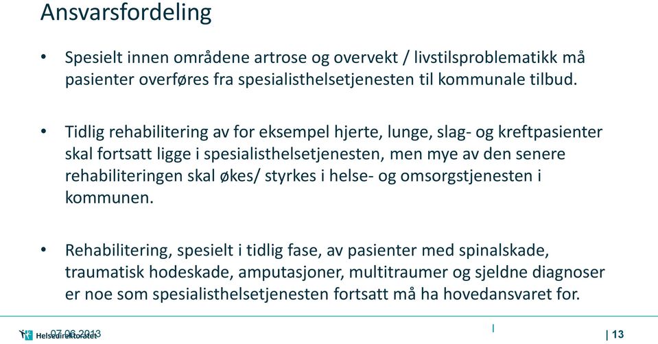 Tidlig rehabilitering av for eksempel hjerte, lunge, slag- og kreftpasienter skal fortsatt ligge i spesialisthelsetjenesten, men mye av den senere