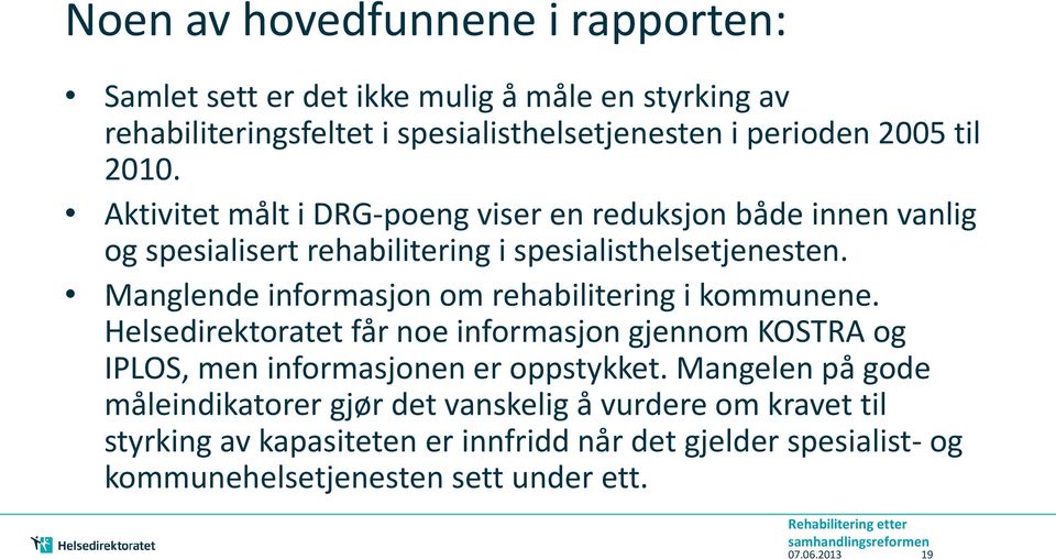 Manglende informasjon om rehabilitering i kommunene. Helsedirektoratet får noe informasjon gjennom KOSTRA og IPLOS, men informasjonen er oppstykket.