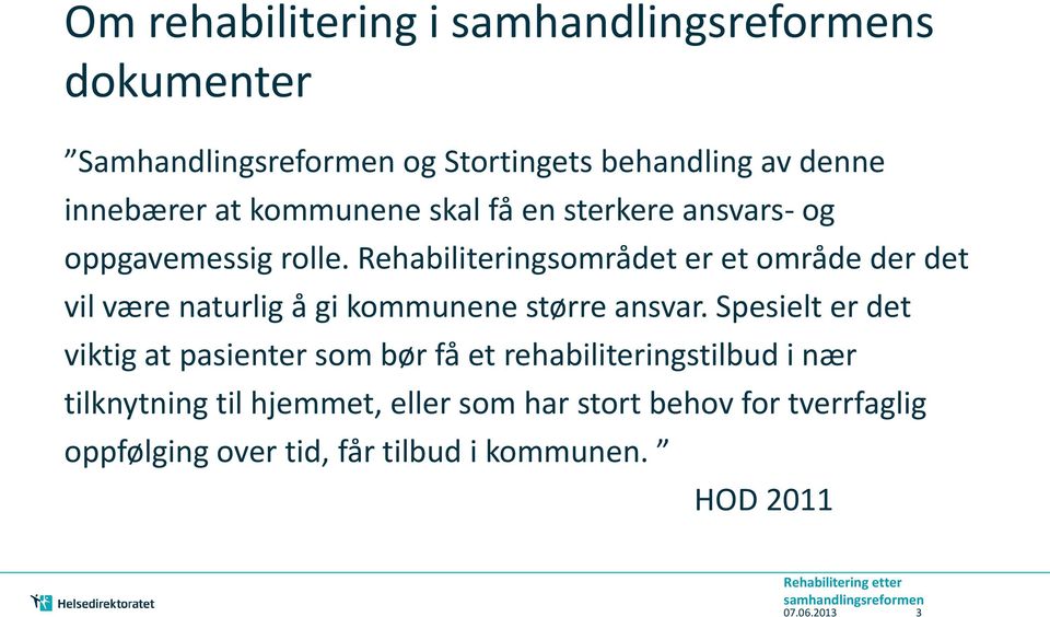 Rehabiliteringsområdet er et område der det vil være naturlig å gi kommunene større ansvar.