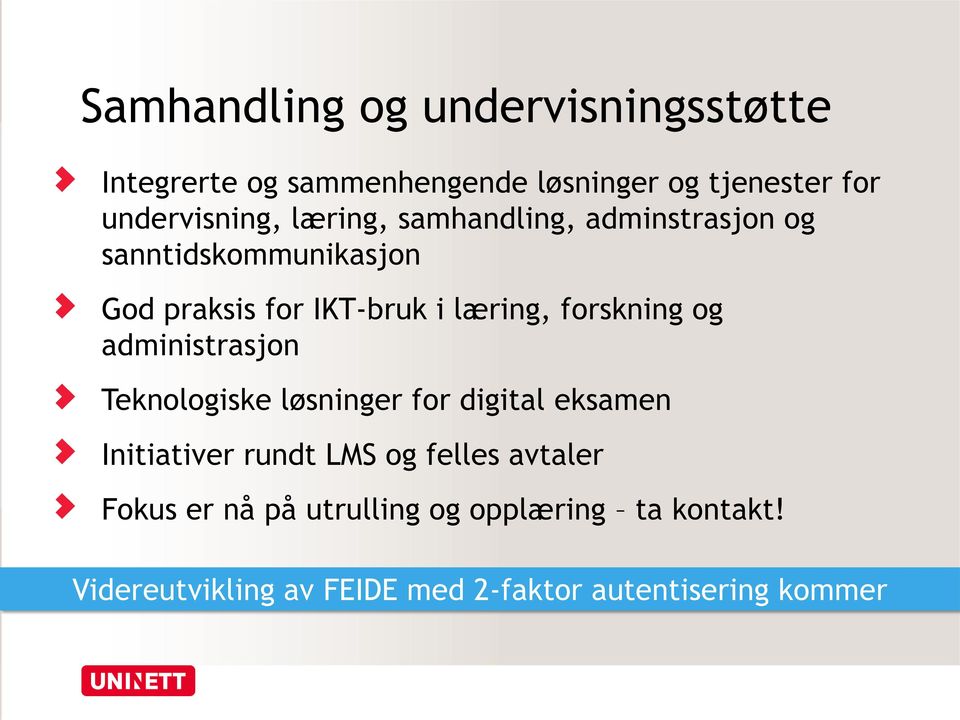 og administrasjon Teknologiske løsninger for digital eksamen Initiativer rundt LMS og felles avtaler