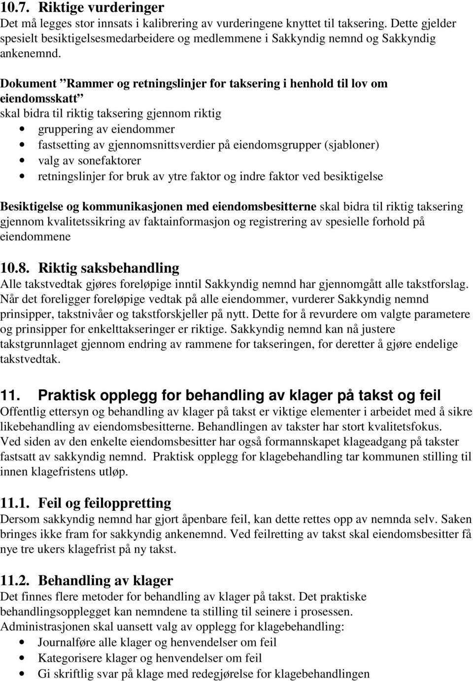 Dokument Rammer og retningslinjer for taksering i henhold til lov om eiendomsskatt skal bidra til riktig taksering gjennom riktig gruppering av eiendommer fastsetting av gjennomsnittsverdier på