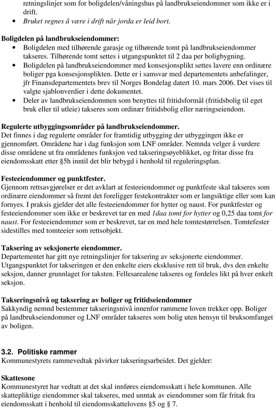 Boligdelen på landbrukseiendommer med konsesjonsplikt settes lavere enn ordinære boliger pga konsesjonsplikten.