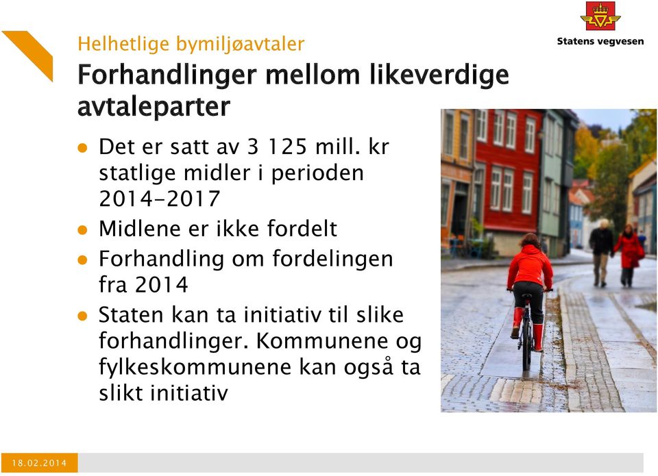 kr statlige midler i perioden 2014-2017 Midlene er ikke fordelt Forhandling om