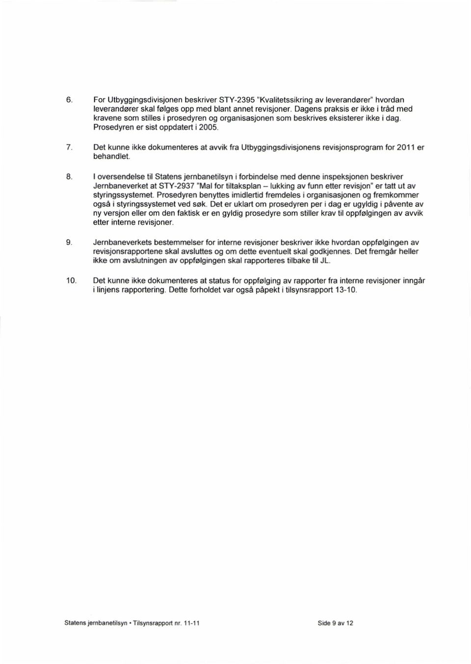 Det kunne ikke dokumenteres at avvik fra Utbyggingsdivisjonens revisjonsprogram for 2011 er behandlet. 8.